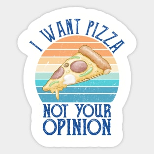 I want pizza not your opinion - funny pizza Sticker